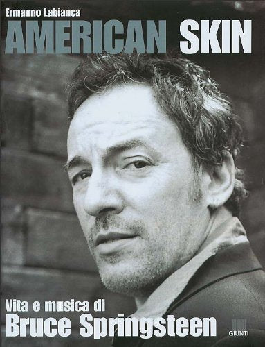 LABIANCA ERMANNO - AMERICAN SKIN.VITA E MUSICA DI BRUCE SPRINGSTEEN