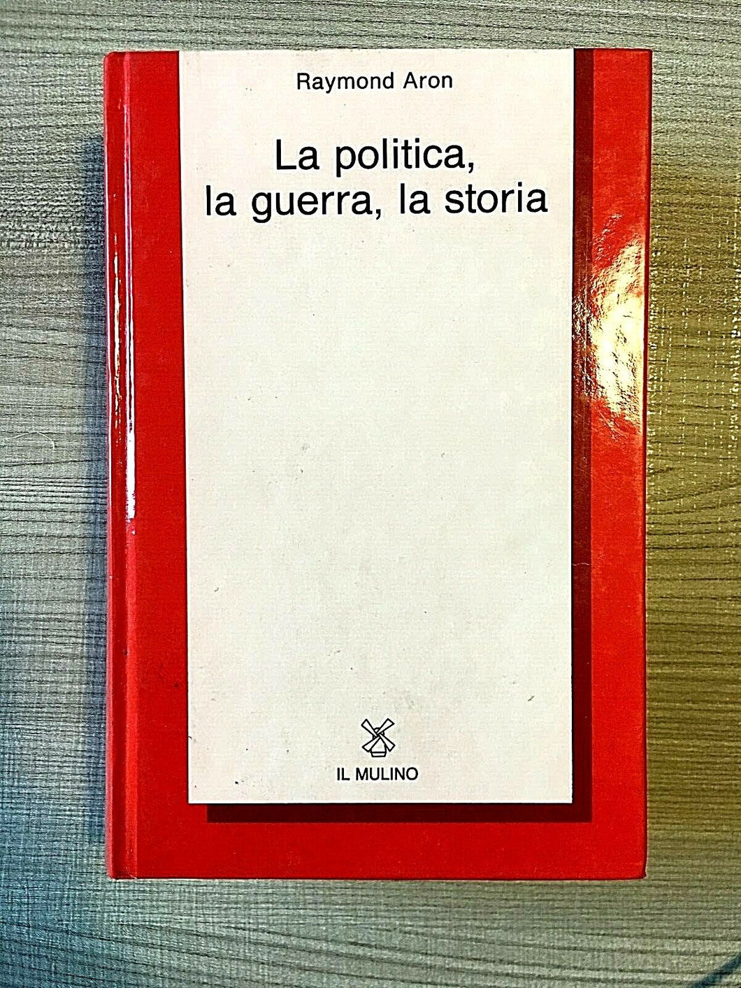 Aron Raymond LA POLITICA,LA GUERRA,LA STORIA