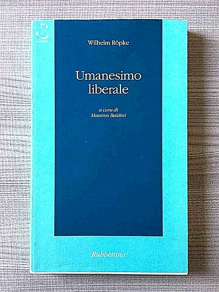 Wilhelm Ropke - UMANESIMO LIBERALE