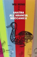 Wu Ming - Anatra all'arancia meccanica