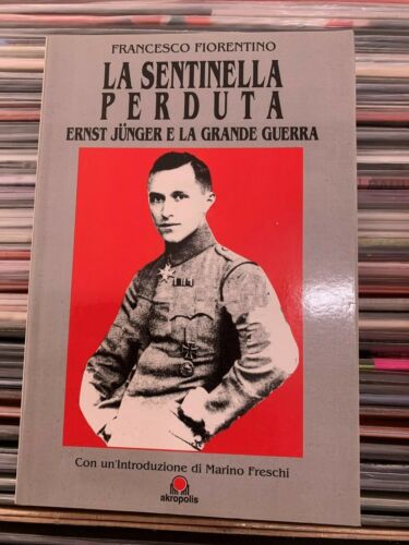 FIORENTINO Francesco - La sentinella perduta. Ernst Junger e la grande guerra.