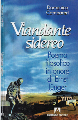 Viandante sidereo. Poema filosofico in onore di Ernst Junger. Domenico Cambareri
