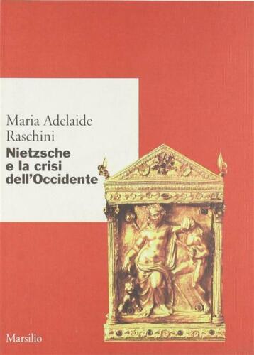 Nietzsche e la crisi dell'Occidente - Raschini Maria Adelaide