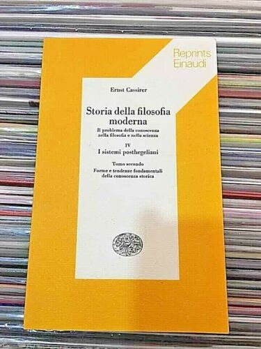 STORIA DELLA FILOSOFIA MODERNA 4 I SISTEMI POSTHEGELIANI- CASSIRER ERNST